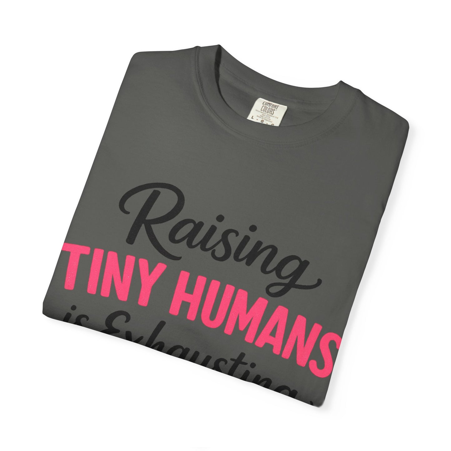 Raising Tiny Humans Comfort Colors Tee