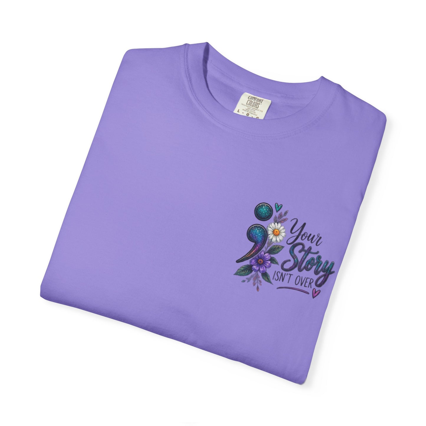 Your Story isn't over yet /Semicolon Mental Health Awareness Comfort Color Tee