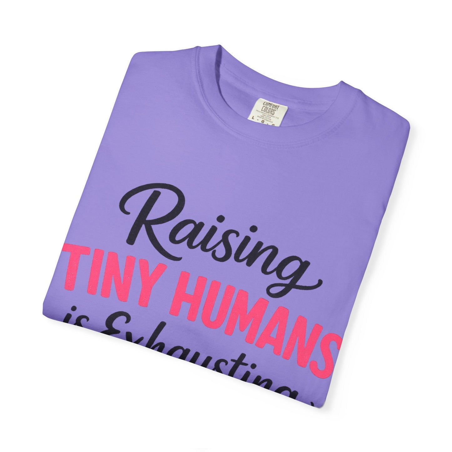 Raising Tiny Humans Comfort Colors Tee