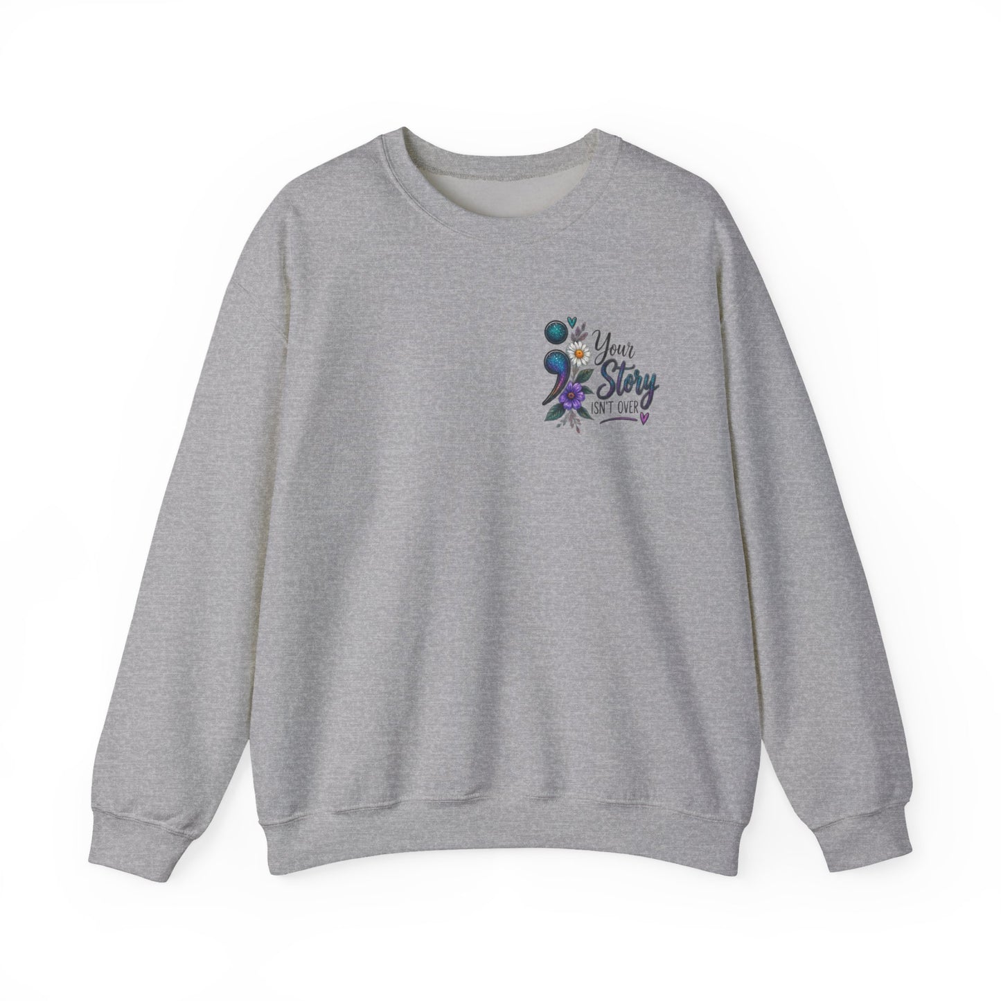 Your Story Isn't Over / Mental health awareness  Crewneck Sweatshirt