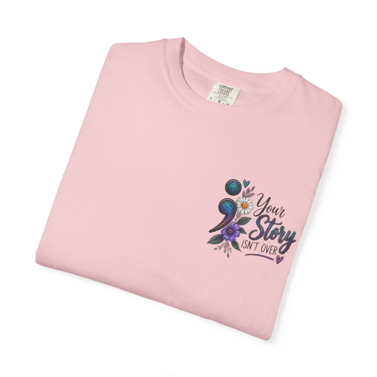 Your Story isn't over yet /Semicolon Mental Health Awareness Comfort Color Tee