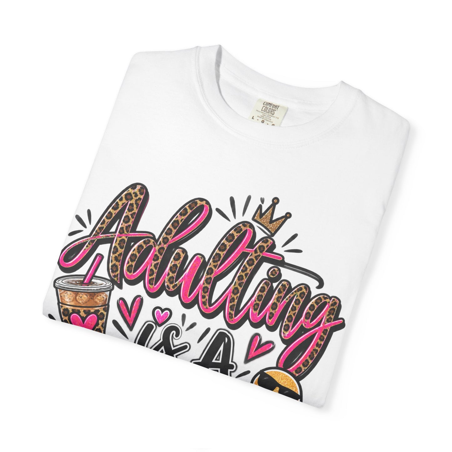 Adulting Is A Scam Comfort Colors Tee