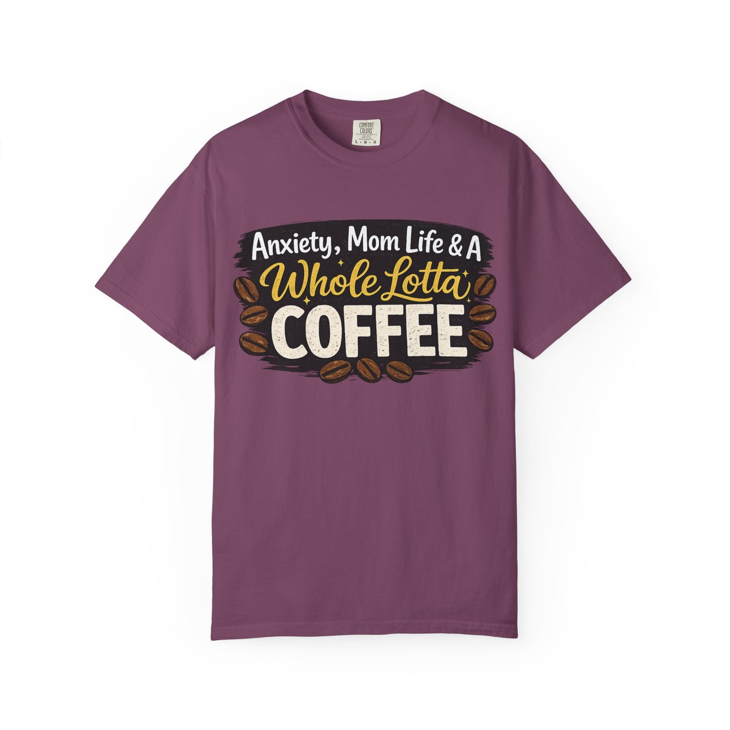Anxiety, Mom Life & A Whole Lotta Coffee – Comfort Colors® Unisex T-Shirt | Funny Mom Shirt | Coffee Lover Tee | Mama Graphic Tee