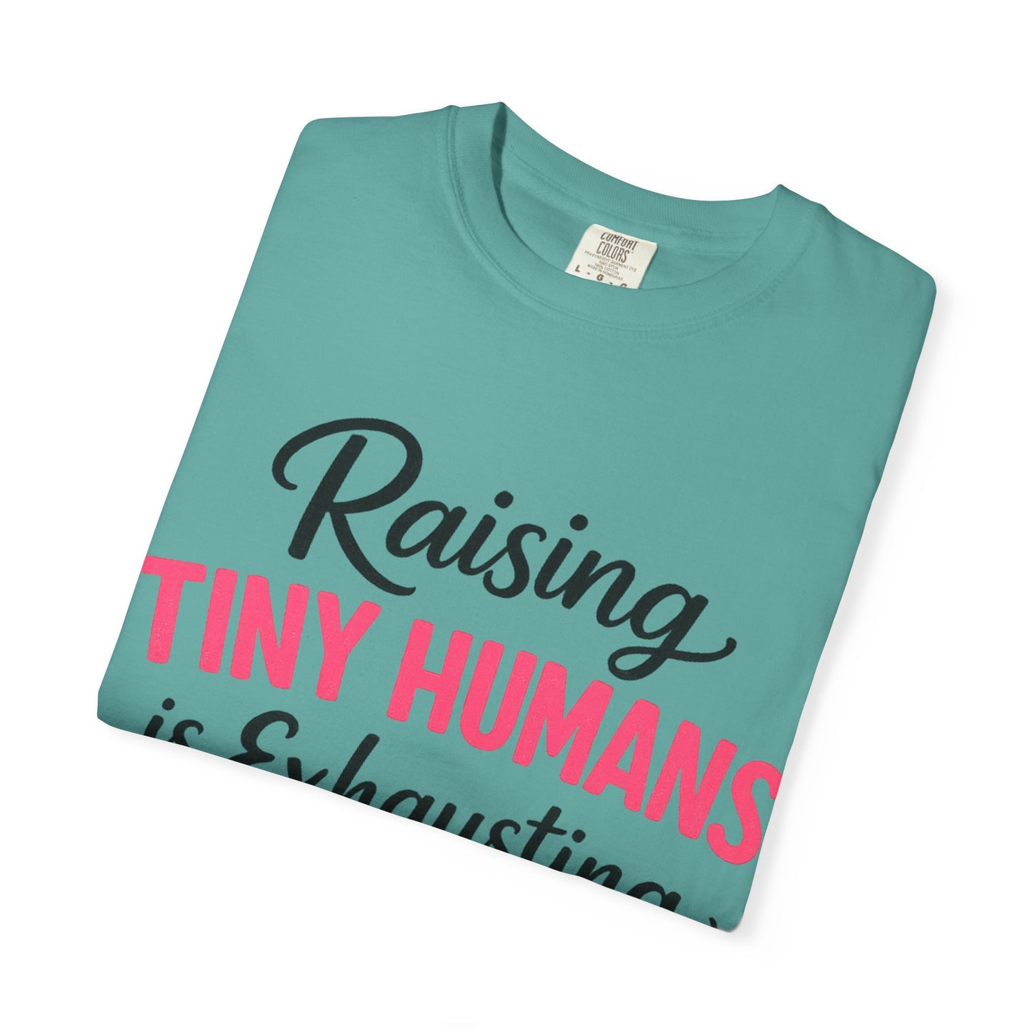 Raising Tiny Humans Comfort Colors Tee